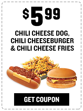 $5.99 - Chili Cheese Dog, Chili Cheeseburger and Chili Cheese Fries